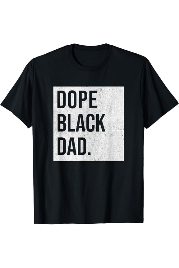 Dope Black Dad Black Fathers Matter Gift For Dads T-Shirt
