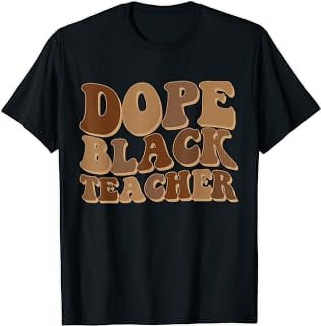 Dope Black Teacher-Educators Melanin Gift For Black Teacher T-Shirt ...