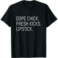 thumbnail image 1 of Dope Chick Fresh Kicks Lipstick Apparel T-Shirt, 1 of 3