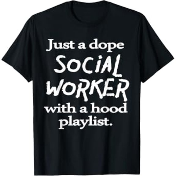 Dope Social Worker With Hood Playlist Social Workers Pride Tee