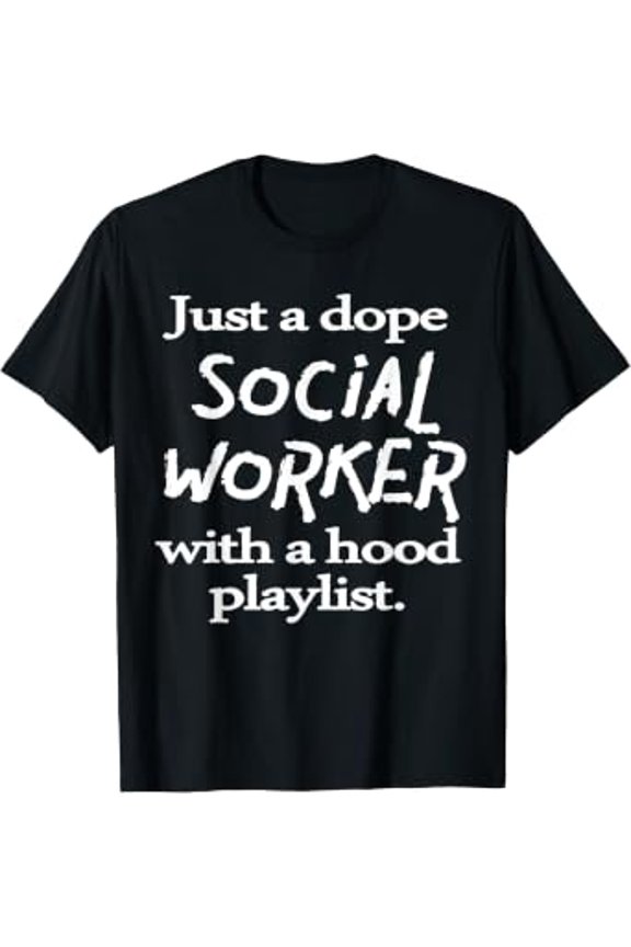 Dope Social Worker With Hood Playlist Social Workers Pride Tee