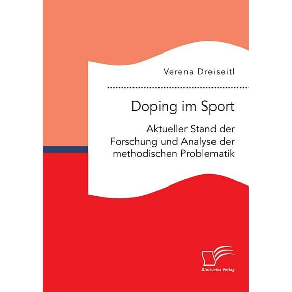 Doping im Sport. Aktueller Stand der Forschung und Analyse der methodischen Problematik (Paperback)