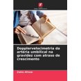 thumbnail image 1 of Dopplervelocimetria da artÃ©ria umbilical na gravidez com atraso de crescimento, (Paperback), 1 of 1