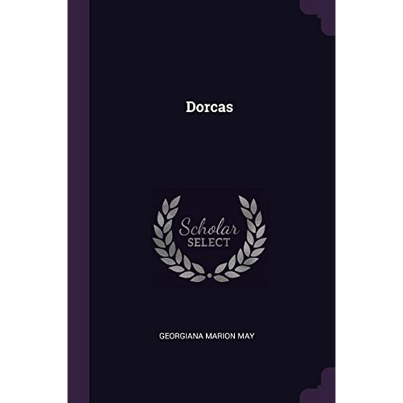 Dorcas Paperback 1377357139 9781377357133 Georgiana Marion May
