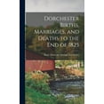 thumbnail image 1 of Dorchester Births, Marriages, and Deaths to the end of 1825, (Hardcover), 1 of 1