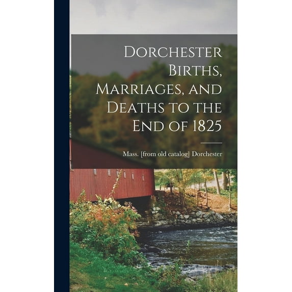 Dorchester Births, Marriages, and Deaths to the end of 1825, (Hardcover)