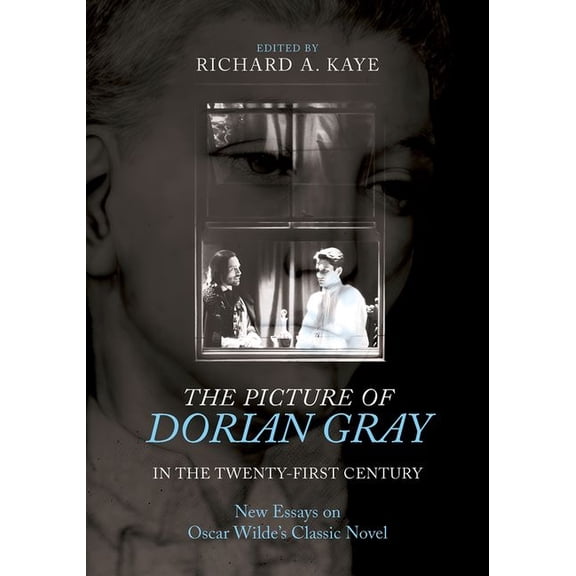 The Picture of Dorian Gray in the Twenty-First Century: New Essays on Oscar Wilde's Classic Novel, (Paperback)