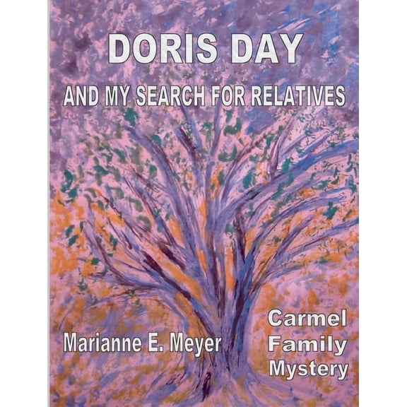 Doris Day and my search for relatives: Carmel Family Mystery, (Paperback)