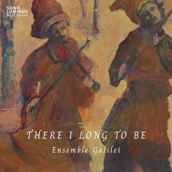 Ensemble Galilei - There I Long to Be - Music & Performance - CD