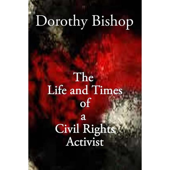 Dorothy Bishop, The Life and Times of a Civil Rights Activist (Paperback)