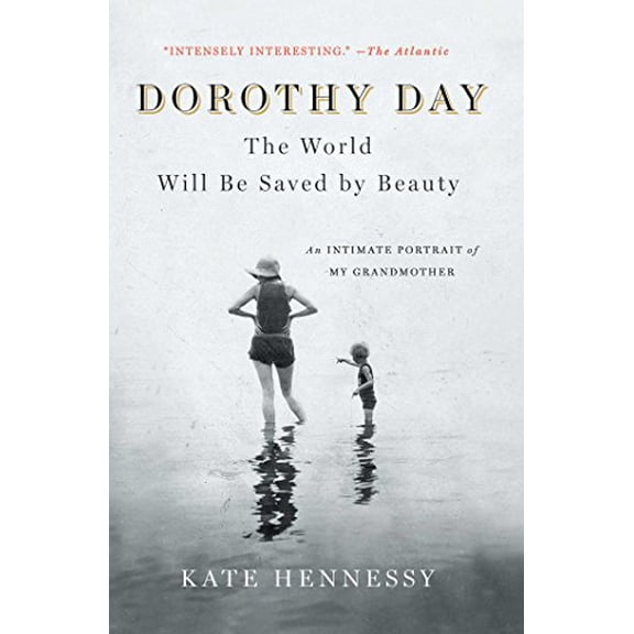 Pre-Owned Dorothy Day: The World Will Be Saved by Beauty: An Intimate Portrait of My Grandmother (Paperback) 1501133977 9781501133978
