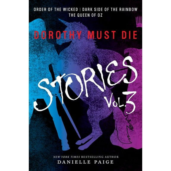 Dorothy Must Die Novella Dorothy Must Die Stories Volume 3: Order of the Wicked, Dark Side of the Rainbow, the Queen of Oz, (Paperback)
