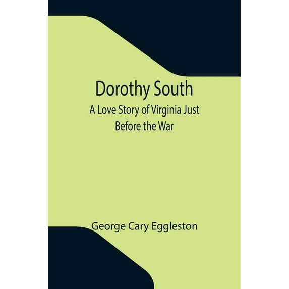 Dorothy South A Love Story of Virginia Just Before the War, (Paperback)