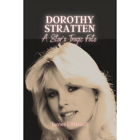 Dorothy Stratten: : A Star's Tragic Fate, (Paperback)