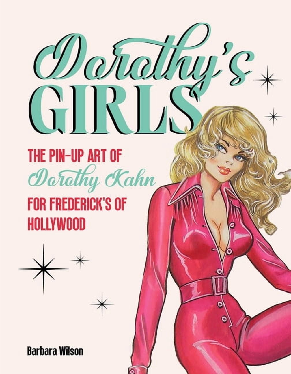Dorothy's Girls: The Pin-Up Art of Dorothy Kahn for Frederick's of Hollywood, (Hardcover)