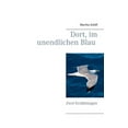 thumbnail image 1 of Dort, im unendlichen Blau: Zwei ErzÃ¤hlungen, (Paperback), 1 of 1