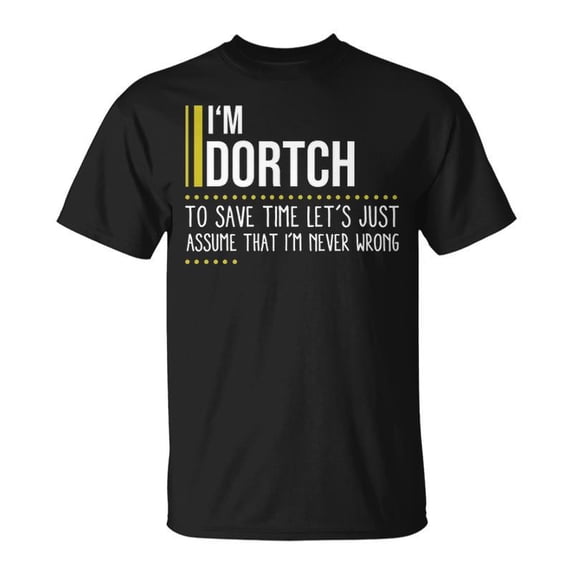 Dortch Name Gift Im Dortch Im Never Wrong Unisex TShirt - Walmart.com