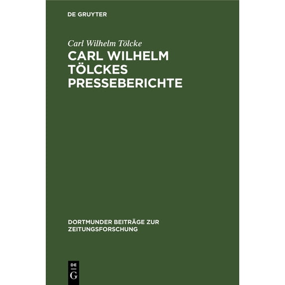 Dortmunder Beiträge Zur Zeitungsforschun Carl Wilhelm Tölckes Presseberichte, Book 22, (Hardcover)