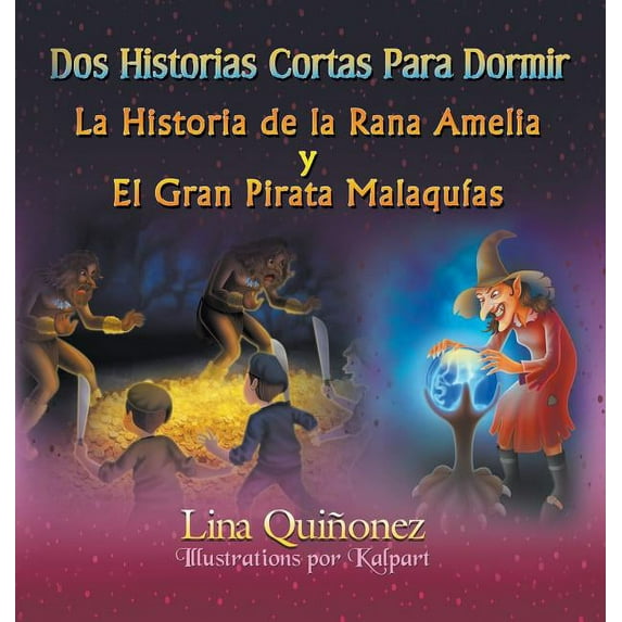Dos Historias Cortas Para Dormir: La Historia de la Rana Amelia y El Gran Pirata Malaquías (Hardcover)