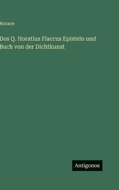 Dos Q. Horatius Flaccus Episteln und Buch von der Dichtkunst, (Hardcover)