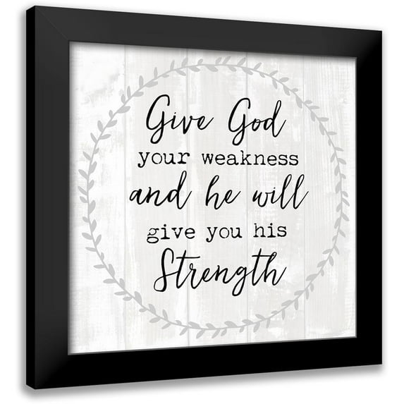 Dos Santos, Bella 12x12 Black Modern Framed Museum Art Print Titled - Give God Your Weakness