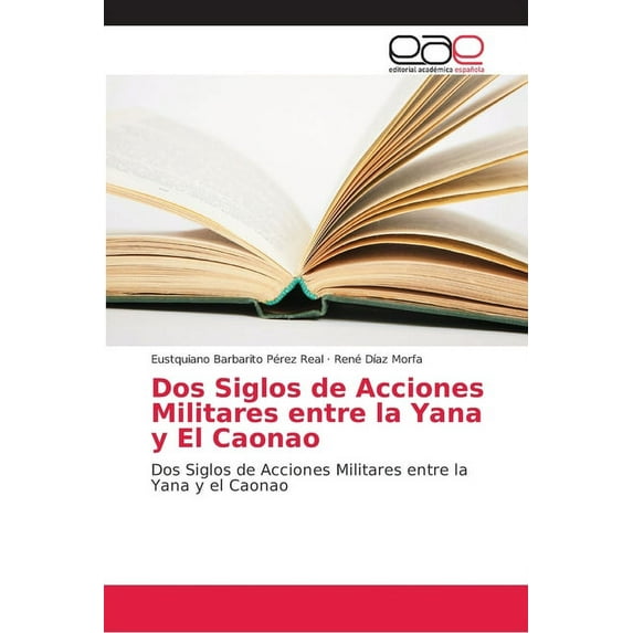 Dos Siglos de Acciones Militares entre la Yana y El Caonao (Paperback)