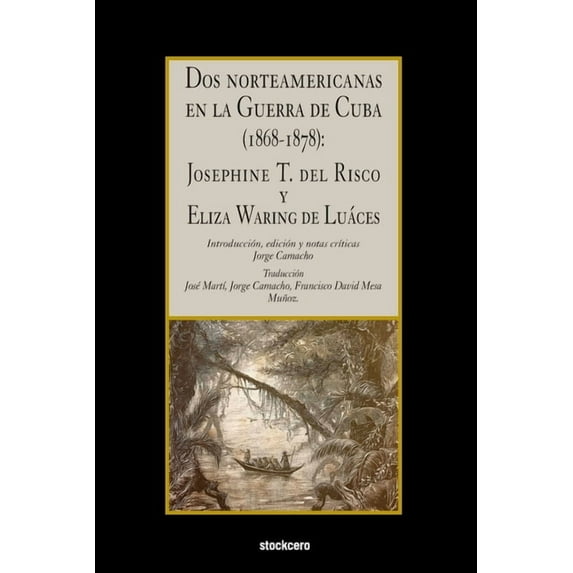Dos norteamericanas en la Guerra de Cuba (1868-1878): Josephine T. del Risco y Eliza Waring de Lu?ces