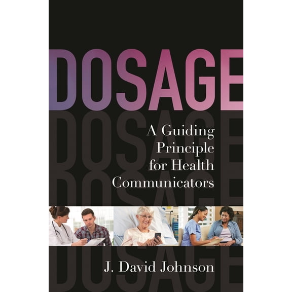 Dosage: A Guiding Principle for Health Communicators, (Paperback)