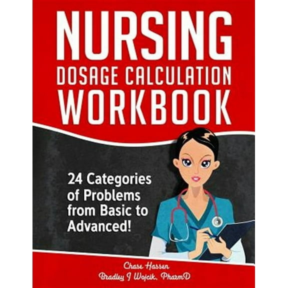Dosage Calculation Success: Nursing Dosage Calculation Workbook: 24 Categories Of Problems From Basic To Advanced! (Paperback)
