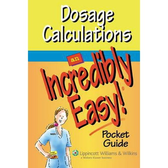 Pre-Owned Dosage Calculations: An Incredibly Easy! Pocket Guide (Paperback) 1582555370 9781582555379