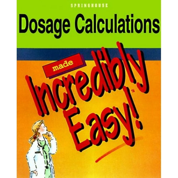 Pre-Owned Dosage Calculations Made Incredibly Easy! (Paperback) 0874349044 9780874349047