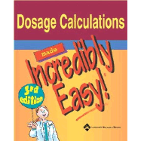 Pre-Owned Dosage Calculations Made Incredibly Easy! (Paperback) by Lippincott Williams & Wilkins, Springhouse (Prepared for publication by)
