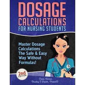 Dosage Calculation Success: Dosage Calculations for Nursing Students: Master Dosage Calculations The Safe & Easy Way Without Formulas! (Paperback)