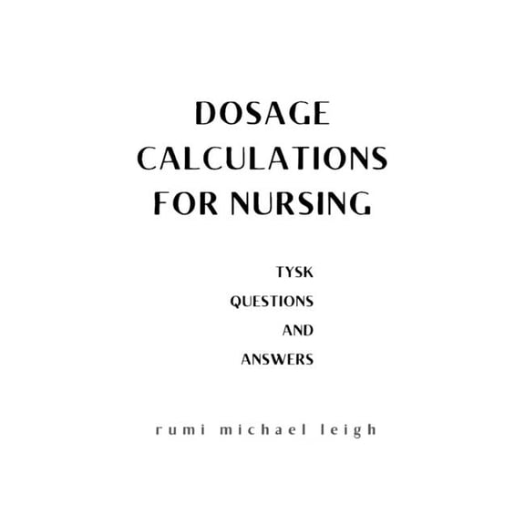 Dosage calculations for nursing: TYSK (Questions and Answers), (Paperback)
