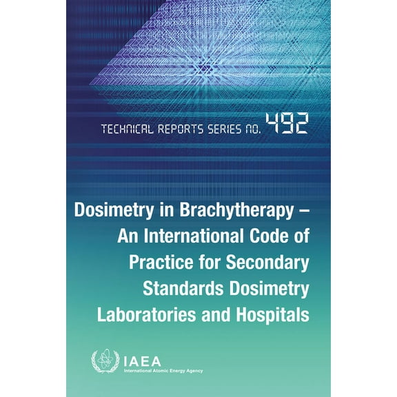 Dosimetry in Brachytherapy - An International Code of Practice for Secondary Standards Dosimetry Laboratories and Hospitals (Paperback)