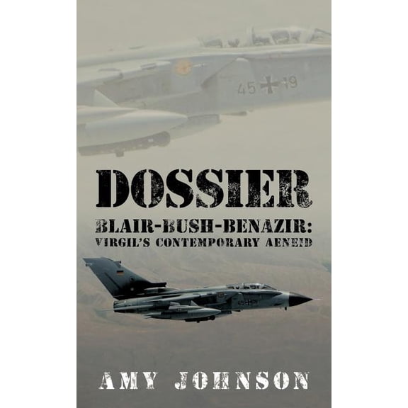 Dossier: Blair-Bush-Benazir: Virgil's Contemporary Aeneid, (Paperback)