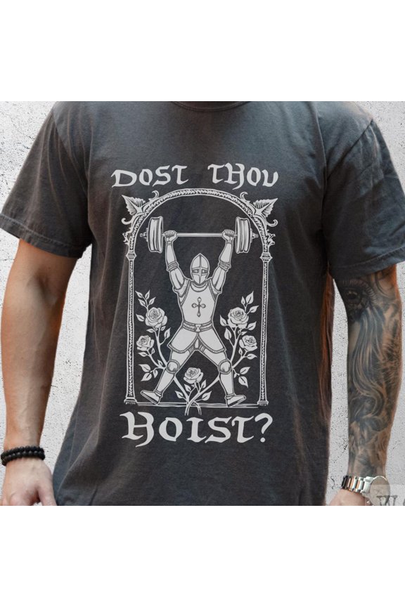 Dost Thou Hoist Tee Funny Gym Weightlifting TShirt