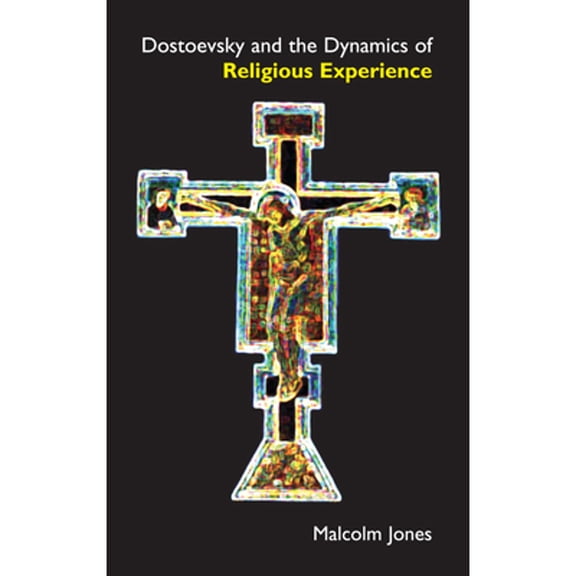Pre-Owned Dostoevsky and the Dynamics of Religious Experience (Hardcover 9781843312055) by Malcolm Jones