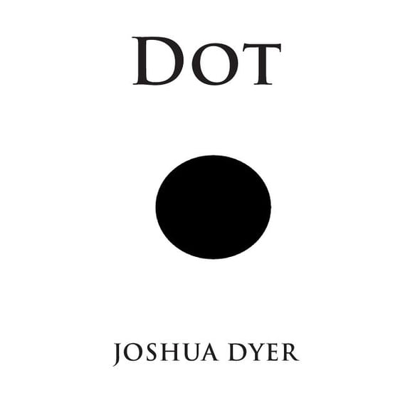 Dot Paperback 1483904253 9781483904252 Joshua Dyer