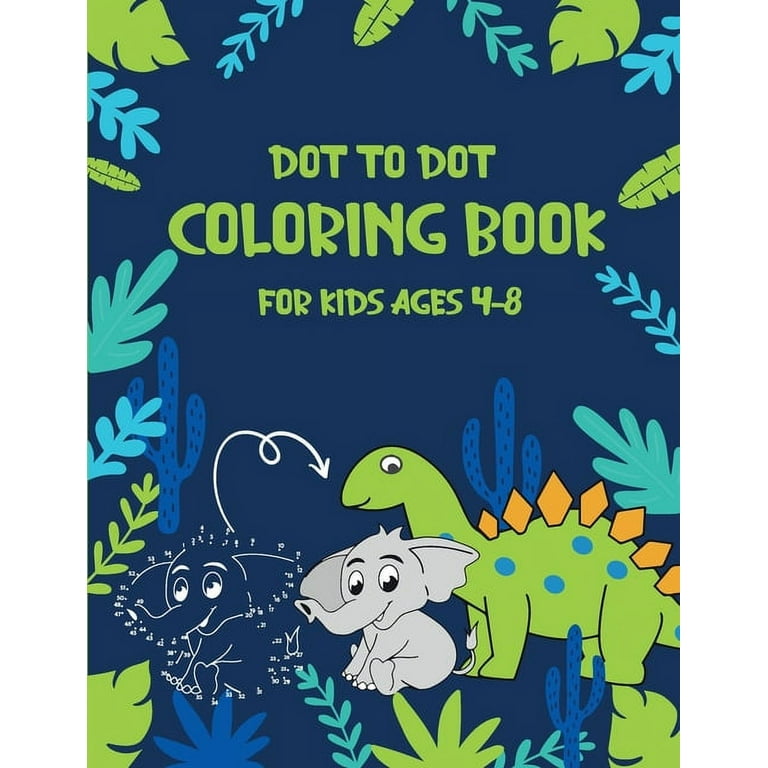 Connect The Dots Book For Kids: Drawing and Coloring Book for Kids ages  4-6, 6-8, Challenging Dot to Dot Puzzles for Fun and Educational Activity,  a B (Paperback)