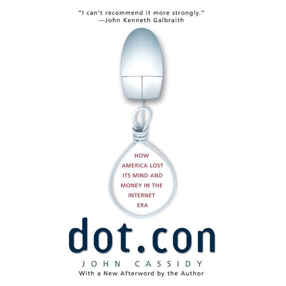 Dot.Con: How America Lost Its Mind and Money in the Internet Era, (Paperback)