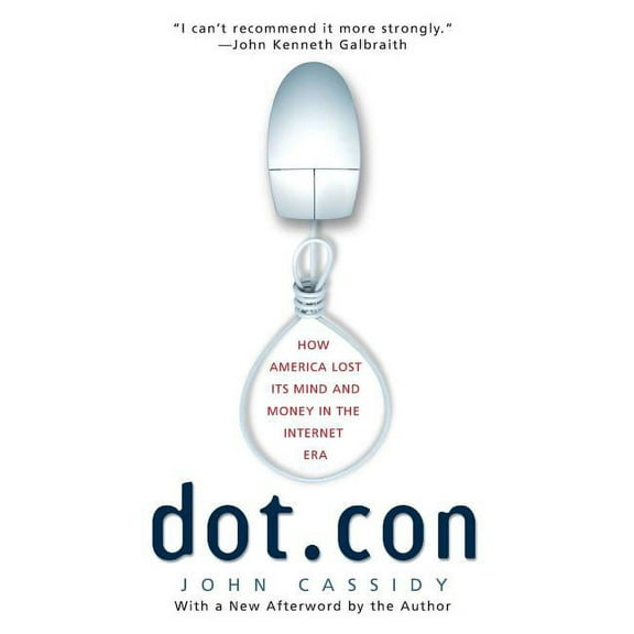Dot.Con: How America Lost Its Mind and Money in the Internet Era, (Paperback)