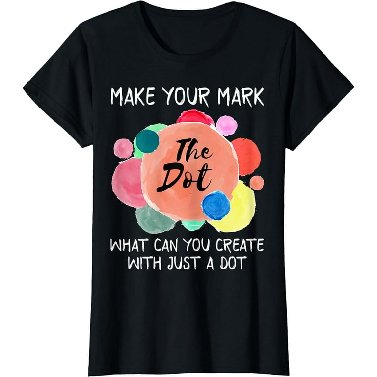 Dot Day Shirt What Can You Create With Just A Dot T Shirt Dot Day Shirt What Can You Create With Just A Dot T Shirt