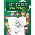 thumbnail image 1 of Dot to Dot Book for Kids Ages 8-12: 100 Fun Connect The Dots Books for Kids Age 3, 4, 5, 6, 7, 8 Easy Kids Dot To Dot Bo, (Paperback), 1 of 1