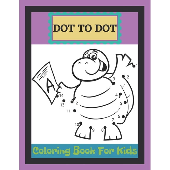 Dot To Dot Coloring Book For Kids: A Fun Dot To Dot Book Filled With Ocean animals, Dogs, Cat, Dinausors and more! Challenging and Fun Dot to Dot Book