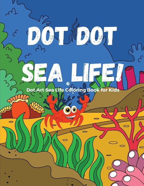 Dot Dot Sea Life! : 2-In-1 Activity Book For Kids - Dot Art, AND Color ...