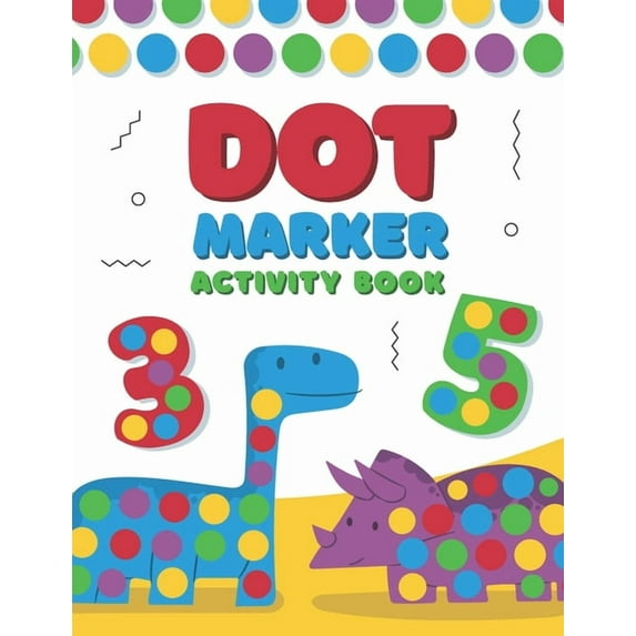 Dot Marker Activity Book: A Dot Art Coloring Book for Toddlers - Alphabet - Numbers - Dinosaurs (Paperback) by Bebook Collection