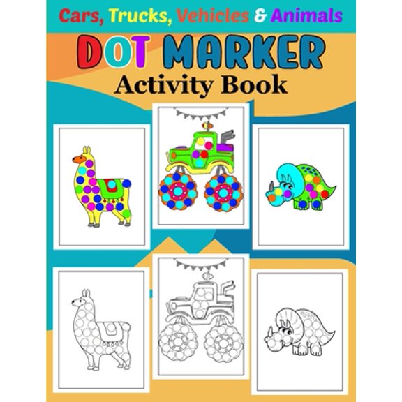 Dot Marker Activity Book: Jumbo Dot Markers Activity Book for Toddlers. With Trucks, Cars, Vehicles and Animals