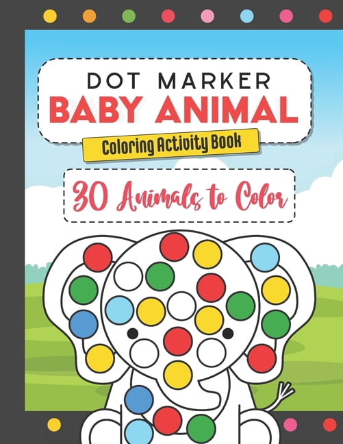 Dot Marker Baby Animal Coloring Activity Book: 30 Animals to Color, for Toddlers, Preschool, and Kindergarten Kids, (Paperback)