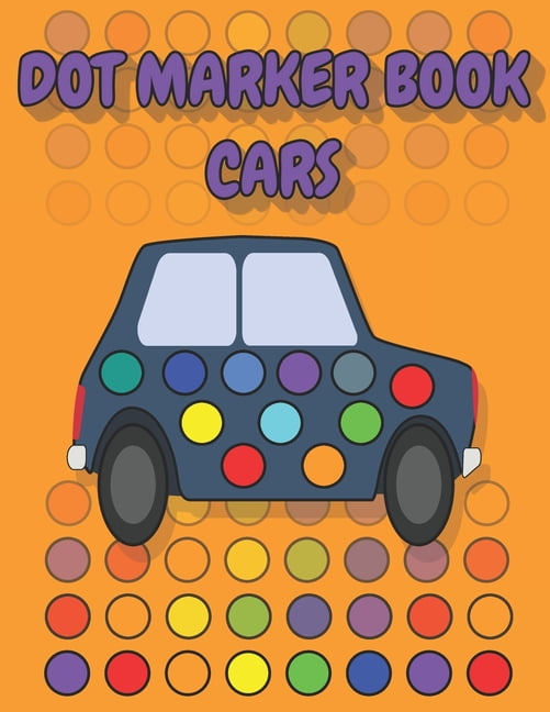Dot Marker Book Cars: a dot markers & paint daubers kids activity book ...